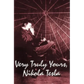 Very Truly Yours, Nikola Tesla