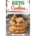 Keto Cookies: Discover 30 Easy to Follow Ketogenic Cookbook Recipes for Your Low Carb Diet Gluten Free to Maximize Your Weight Loss