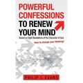 Powerful Confessions to Renew Your Mind: Based on Eight Revelations of the Character of God