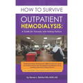 How to Survive Outpatient Hemodialysis: A Guide for Patients with Kidney Failure