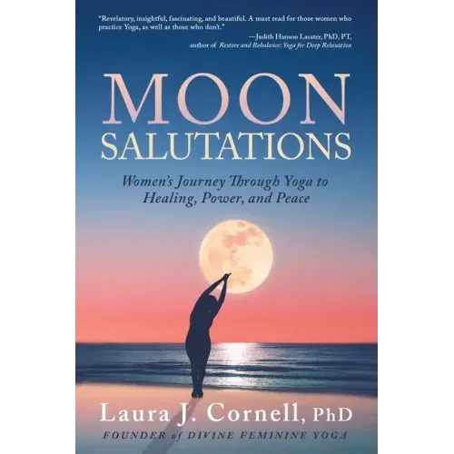 Moon Salutations: Women's Journey Through Yoga to Healing, Power, and Peace
