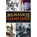 Milwaukee Garage Bands: Generations of Grassroots Rock