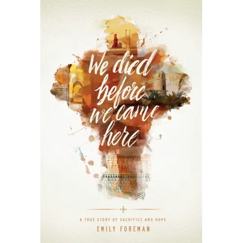 We Died Before We Came Here: A True Story of Sacrifice and Hope