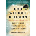God Without Religion: Questioning Centuries of Accepted Truths