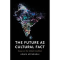 The Future as Cultural Fact: Essays on the Global Condition