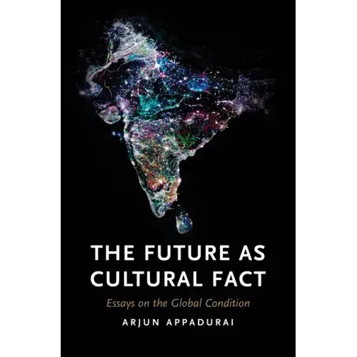 The Future as Cultural Fact: Essays on the Global Condition