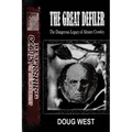The Great Defiler-: The Dangerous Legacy of Aleister Crowley
