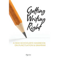 Getting Writing Right: A High Schooler's Handbook on Punctuation & Grammar