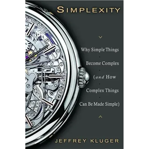 Simplexity: Why Simple Things Become Complex (and How Complex Things Can Be Made Simple)