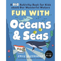 Fun with Oceans and Seas: A Big Activity Book for Kids about Our Wonderful Waters (and Marvelous Marine Life)