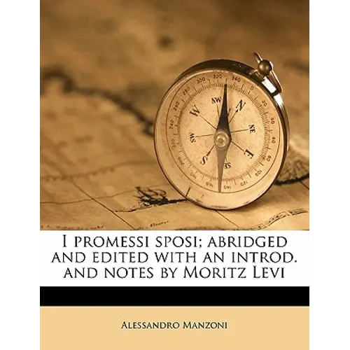 I Promessi Sposi; Abridged and Edited with an Introd. and Notes by Moritz Levi