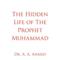 The Hidden Life of The Prophet Muhammad