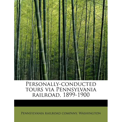 Personally-Conducted Tours Via Pennsylvania Railroad, 1899-1900