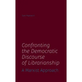 Confronting the Democratic Discourse of Librarianship: A Marxist Approach