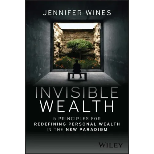 Invisible Wealth: 5 Principles for Redefining Personal Wealth in the New Paradigm
