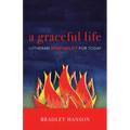 A Graceful Life: Lutheran Spirituality for Today