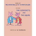 Book 4 of Mb'S Adventures in Dr. T'S Marvelous Zoo: Featuring: the Scrockets and the Squail