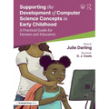 Supporting the Development of Computer Science Concepts in Early Childhood: A Practical Guide for Parents and Educators