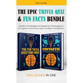 The Epic Trivia Quiz & Fun Facts Bundle: Random Knowledge and Awesome Trivia Questions - For Laughter at Family Road Trips, Trivia Night or the Bathro