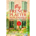 My French Platter Replenished: In Search of a Dream Life in France
