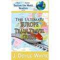 The Ultimate Europe Train Travel Guide
