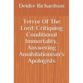 Terror Of The Lord: Critiquing Conditional Immortality, Answering Annihilationism's Apologists