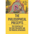 The Philosophical Precepts: The Essentials Of The Vedic Philosophy And The Principal Upanishads: The Subject The Upanishads Deal With