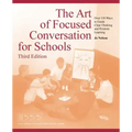 The Art of Focused Conversation for Schools, Third Edition: Over 100 Ways to Guide Clear Thinking and Promote Learning