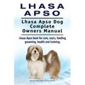 Lhasa Apso. Lhasa Apso Dog Complete Owners Manual. Lhasa Apso book for care, costs, feeding, grooming, health and training.