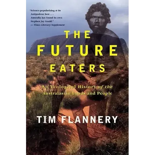 The Future Eaters: An Ecological History of the Australasian Lands and People