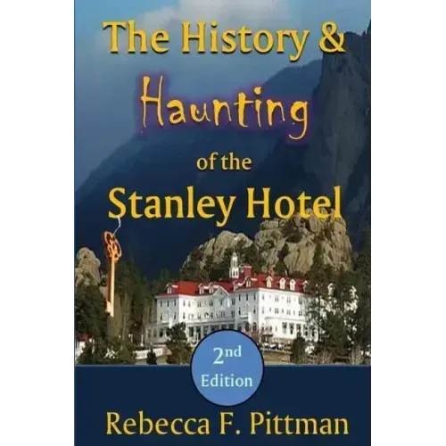 The History and Haunting of the Stanley Hotel, 2nd Edition
