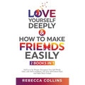 Love Yourself Deeply & How To Make Friends Easily 2 Books In 1