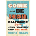 Come and Be Shocked: Baltimore Beyond John Waters and the Wire