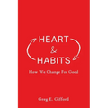 Heart & Habits: How We Change for Good