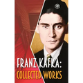 Franz Kafka: Collected Works