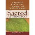 Sacred Attention: A Spiritual Practice for Finding God in the Moment