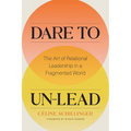 Dare to Un-Lead: The Art of Relational Leadership in a Fragmented World