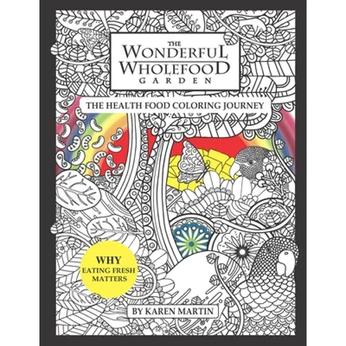 The Wonderful Wholefood Garden: The Health Food Coloring Journey