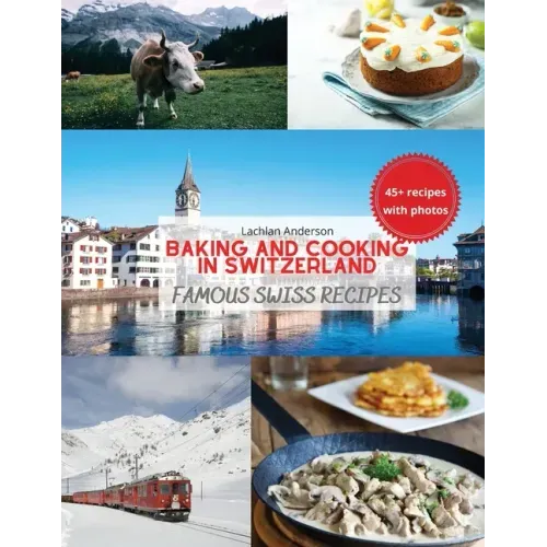 Baking and Cooking in Switzerland: Famous Swiss Recipes