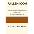 Fallen Icon: Sir David Attenborough and the Walrus Deception
