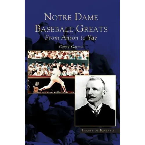 Notre Dame Baseball Greats: From Anson to Yaz