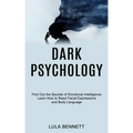 Dark Psychology: Learn How to Read Facial Expressions and Body Language (Find Out the Secrets of Emotional Intelligence)