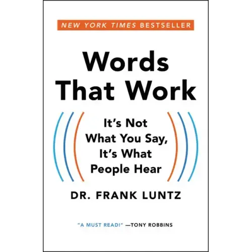 Words That Work: It's Not What You Say, It's What People Hear