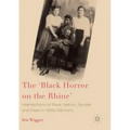 The 'Black Horror on the Rhine': Intersections of Race, Nation, Gender and Class in 1920s Germany