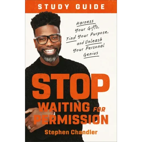 Stop Waiting for Permission Study Guide: Harness Your Gifts, Find Your Purpose, and Unleash Your Personal Genius