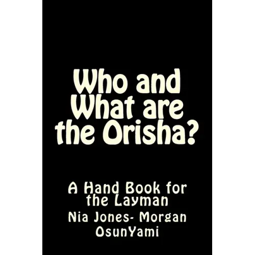 Who and What are the Orisha?: A Layman's Guide