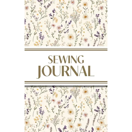 Sewing Journal (Wildflowers on Cream Background ): 6"x9" Hardcover Sewing Lover's Diary; Keep Your Pattern Logs, Favorite Fabric Library, and Sewing P