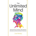 The Unlimited Mind: Master Critical Thinking, Make Smarter Decisions, And Be In Control Of Your Life
