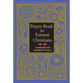 Prayer Book for Earnest Christians: A Spiritually Rich Anabaptist Resource