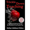 Trickle Down Teaching: A Lighthearted Romp Through the Minefield of Your Rookie Year